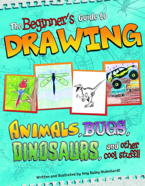 Beginner's Guide to Drawing: Animals, Bugs, Dinosaurs, and other cool stuff!!