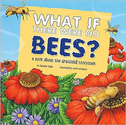 What If There Were No Bees?: A Book About the Grassland Ecosystem