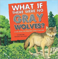 Title: What If There Were No Gray Wolves?: A Book about the Temperate Forest Ecosystem, Author: Suzanne Slade