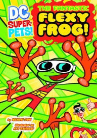 Title: The Fantastic Flexy Frog (DC Super-Pets Series), Author: Michael Dahl