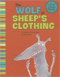 Title: The Wolf in Sheep's Clothing: A Retelling of Aesop's Fable, Author: Mark White