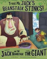 Title: Trust Me, Jack's Beanstalk Stinks!: The Story of Jack and the Beanstalk as Told by the Giant, Author: Eric Braun