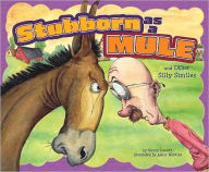 Title: Stubborn as a Mule and Other Silly Similes, Author: Nancy Loewen