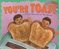 Title: You're Toast and Other Metaphors We Adore, Author: Nancy Loewen