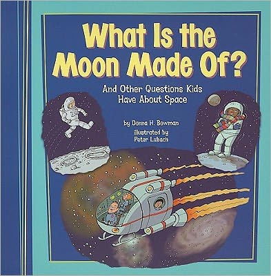 What Is the Moon Made Of?: And Other Questions Kids Have About Space
