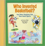 Title: Who Invented Basketball?: And Other Questions Kids Have About Sports, Author: Suzanne Slade