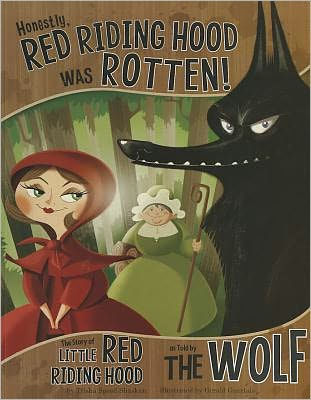Honestly, Red Riding Hood Was Rotten!: The Story of Little Red ...