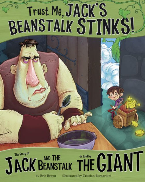 Trust Me, Jack's Beanstalk Stinks!: The Story of Jack and the Beanstalk ...