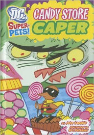 Title: Candy Store Caper (DC Super-Pets Series), Author: John Sazaklis
