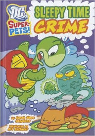 Title: Sleepy Time Crime (DC Super-Pets Series), Author: Sarah Hines Stephens