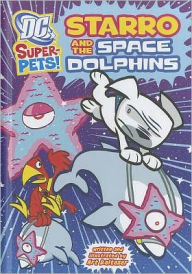 Title: Starro and the Space Dolphins (DC Super-Pets Series), Author: Art Baltazar