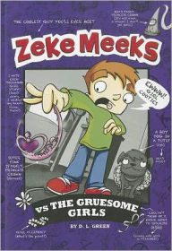 Title: Zeke Meeks vs the Gruesome Girls, Author: D. L. Green