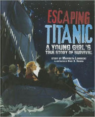 Title: Escaping Titanic: A Young Girl's True Story of Survival, Author: Marybeth Lorbiecki