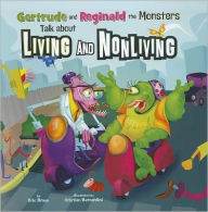 Title: Gertrude and Reginald the Monsters Talk about Living and Nonliving, Author: Eric Braun