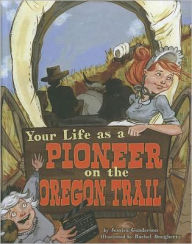 Title: Your Life as a Pioneer on the Oregon Trail, Author: Jessica Gunderson