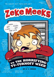 Title: Zeke Meeks vs the Horrifying TV-Turnoff Week, Author: D. L. Green