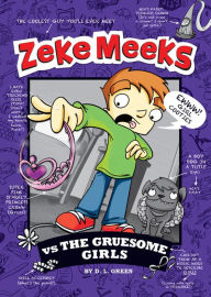 Title: Zeke Meeks vs the Gruesome Girls, Author: D. L. Green