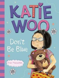Title: Katie Woo, Don't Be Blue: A Nervous Night; Too Much Rain; Moving Day; Katie Woo Has the Flu (Katie Woo Series), Author: Fran Manushkin