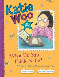 Title: What Do You Think, Katie?: Writing an Opinion Piece with Katie Woo, Author: Fran Manushkin