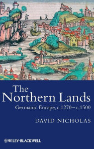 Title: The Northern Lands: Germanic Europe, c.1270 - c.1500 / Edition 1, Author: David Nicholas