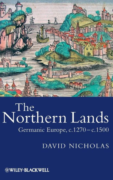 The Northern Lands: Germanic Europe, c.1270 - c.1500 / Edition 1