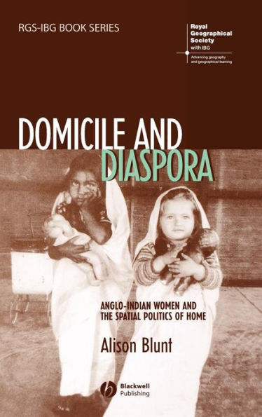 Domicile and Diaspora: Anglo-Indian Women and the Spatial Politics of Home / Edition 1