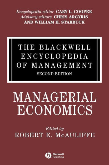 The Blackwell Encyclopedia of Management, Managerial Economics ...