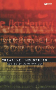 Title: Creative Industries / Edition 1, Author: John Hartley