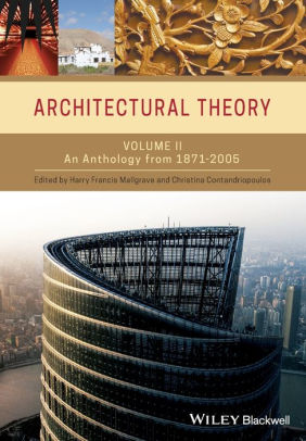 Architectural Theory Volume Ii An Anthology From 1871 To 2005 Edition 1 By Harry Francis Mallgrave 9781405102605 Paperback Barnes Noble