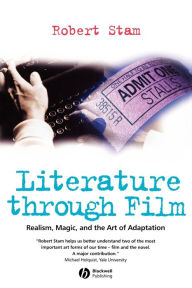 Title: Literature Through Film: Realism, Magic, and the Art of Adaptation / Edition 1, Author: Robert Stam