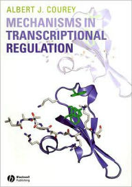 Title: Mechanisms in Transcriptional Regulation / Edition 1, Author: Albert J. Courey