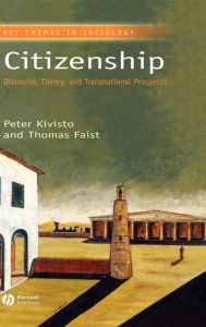 Title: Citizenship: Discourse, Theory, and Transnational Prospects / Edition 1, Author: Peter Kivisto