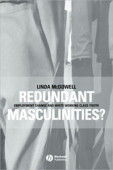 Redundant Masculinities?: Employment Change and White Working Class Youth / Edition 1