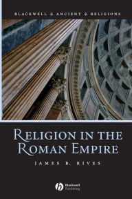 Title: Religion in the Roman Empire / Edition 1, Author: James B. Rives