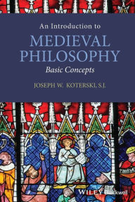 Title: An Introduction to Medieval Philosophy: Basic Concepts / Edition 1, Author: Joseph W. Koterski