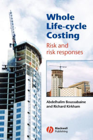 Title: Whole Life-Cycle Costing: Risk and Risk Responses / Edition 1, Author: Abdelhalim Boussabaine