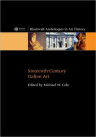 Title: Sixteenth-Century Italian Art / Edition 1, Author: Michael W. Cole