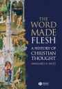The Word Made Flesh: A History of Christian Thought / Edition 1