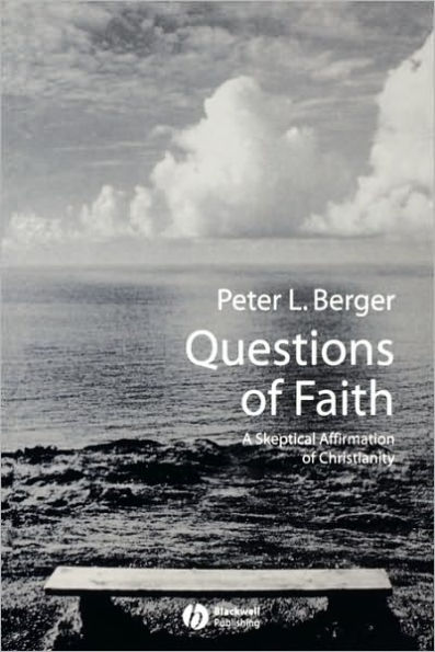 Questions of Faith: A Skeptical Affirmation of Christianity / Edition 1