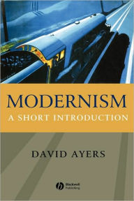 Title: Modernism: A Short Introduction / Edition 1, Author: David Ayers