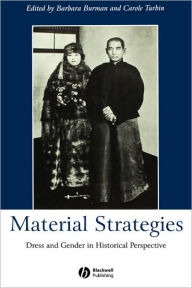 Title: Material Strategies: Dress and Gender in Historial Perspective / Edition 1, Author: Barbara Burman