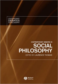 Title: Contemporary Debates in Social Philosophy / Edition 1, Author: Laurence Thomas