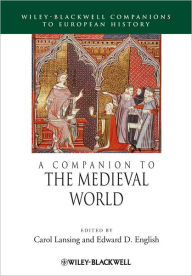 Title: A Companion to the Medieval World / Edition 1, Author: Carol Lansing