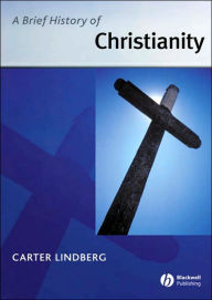 Title: A Brief History of Christianity / Edition 1, Author: Carter Lindberg