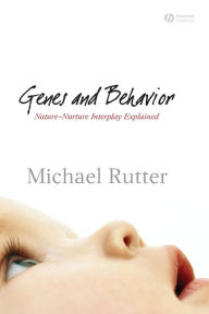 Title: Genes and Behavior: Nature-Nurture Interplay Explained / Edition 1, Author: Michael J. Rutter