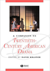 Title: A Companion to Twentieth-Century American Drama / Edition 1, Author: David Krasner