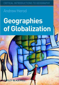 Title: Geographies of Globalization: A Critical Introduction / Edition 1, Author: Andrew Herod