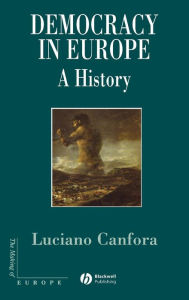 Title: Democracy in Europe: A History of an Ideoloy / Edition 1, Author: Luciano Canfora