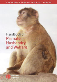 Title: Handbook of Primate Husbandry and Welfare / Edition 1, Author: Sarah Wolfensohn