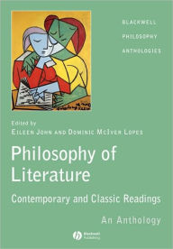 Title: The Philosophy of Literature: Contemporary and Classic Readings - An Anthology / Edition 1, Author: Eileen John